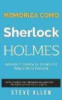 Memoriza como Sherlock Holmes - Aprende la tecnica del palacio de la memoria: Tecnica probada para memorizar cualquier cosa. No podras olvidar, aunque quieras - Aprendizaje Y Reingenieria del Pensamiento (Paperback)