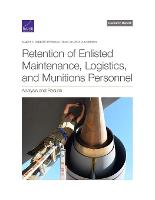 Retention of Enlisted Maintenance, Logistics, and Munitions Personnel: Analysis and Results (Paperback)