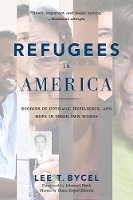 Refugees in America: Stories of Courage, Resilience, and Hope in Their Own Words (Hardback)