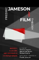 Fredric Jameson and Film Theory: Marxism, Allegory, and Geopolitics in World Cinema (Hardback)