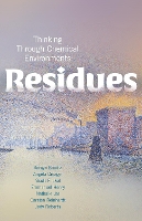 Residues: Thinking Through Chemical Environments - Nature, Society, and Culture (Paperback)