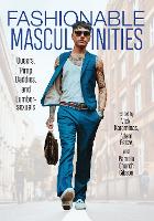 Fashionable Masculinities: Queers, Pimp Daddies, and Lumbersexuals (Hardback)