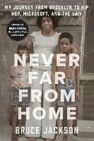 Never Far from Home: My Journey from Brooklyn to Hip Hop, Microsoft, and the Law (Hardback)