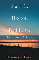 Faith, Hope, Believe: One Woman'S Story (Paperback)