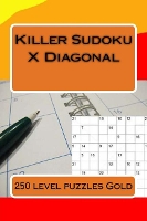 Killer Sudoku X Diagonal. 250 level puzzles Gold.: Ideal gift for all fans of Sudoku. - Killer Sudoku Pitstop 3 (Paperback)