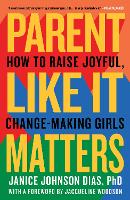 Parent Like It Matters: How to Raise Joyful, Change-Making Girls (Paperback)