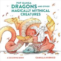 Pop Manga Dragons and Other Magically Mythical Cre atures - A Coloring Book