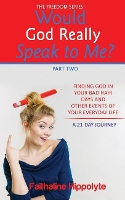 Would God Really Speak To Me? Part Two: FINDING GOD IN YOUR BAD HAIR DAYS AND OTHER EVENTS OF YOUR EVERYDAY LIFE A 21-Day Journey - Freedom 3 (Paperback)