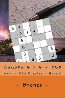 Sudoku 6 x 6 - 250 Even - Odd Puzzles - Hermit - Bronze: I ask to give a review. Thank you - 6 X 6 Pitstop 19 (Paperback)