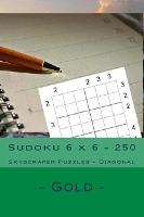 Sudoku 6 x 6 - 250 Skyscraper Puzzles - Diagonal - Gold: For connoisseurs of Sudoku - 6 X 6 Pitstop 33 (Paperback)