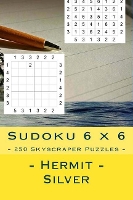 Sudoku 6 x 6 - 250 Skyscraper Puzzles - Hermit - Silver: Excellent sudoku for raising the mood - 6 X 6 Pitstop 38 (Paperback)