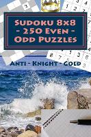 Sudoku 8 x 8 - 250 Even - Odd Puzzles - Anti - Knight - Gold: Efficiency and rest - 8 X 8 Pitstop 33 (Paperback)
