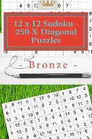 12 x 12 Sudoku - 250 X Diagonal Puzzles - Bronze: Great option to relax - 12 X 12 Pitstop 1 (Paperback)