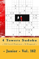 4 Towers Sudoku - 250 Level Platinum - X Diagonal - Junior - Vol. 162: 9 x 9 PITSTOP. Enjoy this Sudoku. (Paperback)