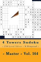 4 Towers Sudoku - 250 Level Silver - X Diagonal - Master - Vol. 164: 9 x 9 PITSTOP. Enjoy this Sudoku. (Paperback)