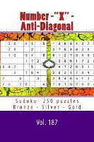 Number-"X" - Anti-Diagonal Sudoku- 250 puzzles Bronze - Silver - Gold - Vol. 187: 9 x 9 PITSTOP. The best sudoku for you. (Paperback)