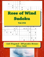 Rose of Wind Sudoku - Anti-Diagonal - 250 puzzles Bronze-Silver-Gold - Vol.193: 9 x 9 PITSTOP. The best sudoku for you. (Paperback)