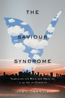 The Saviour Syndrome: Searching for Hope and Meaning in an Age of Unbelief (Paperback)