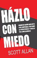 Házlo Con Miedo: Avanzar Hacia Adelante con Confianza, Superar la Resistencia, Vencer Tus Limitaciones (Spanish Edition) - Scott Allan Español (Paperback)