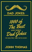 Dad Jokes: 1000 of The Best (and WORST) DAD JOKES: For Dads who THINK they're funny! (Paperback)