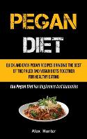 Pegan Diet: Quick And Easy Pegan Recipes Bringing The Best Of The Paleo And Vegan Diets Together For Healthy Eating (The Pegan Diet For Beginners And Dummies) (Paperback)
