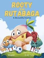 Rooty the Rutabaga: A Beautiful Game (Hardback)