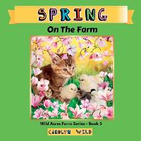Spring: On The Farm - Wild Acres Farm 5 (Paperback)