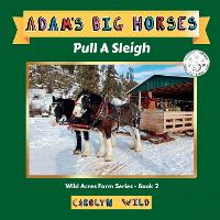 Adam's Big Horses: Pull A Sleigh - Wild Acres Farm 2 (Paperback)