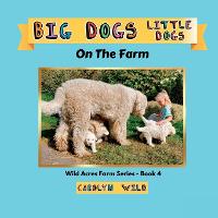 Big Dogs Little Dogs: On The Farm - Wild Acres Farm 4 (Paperback)