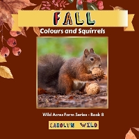 Fall: Colour and Squirrels - Wild Acres Farm 8 (Paperback)