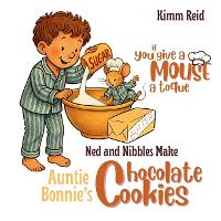 If You Give a Mouse a Toque: Ned and Nibbles make Auntie Bonnie's Chocolate Cookies (Paperback)