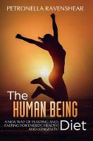 The Human Being Diet: A New Way of Feasting and Fasting for Energy, Health and Longevity (Paperback)