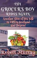 The Grocer's Boy Rides Again: Another Slice of His Life in 1960s Scotland and Beyond (Paperback)