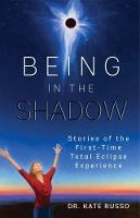 Being in the Shadow: Stories of the First Time Total Eclipse Experience (Paperback)