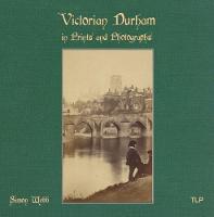 Victorian Durham in Prints and Photographs (Paperback)