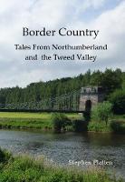 Border Country: Tales from Northumberland and the Tweed Valley (Paperback)