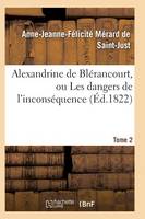Alexandrine de Blï¿½rancourt, Ou Les Dangers de l'Inconsï¿½quence. Tome 2 - Litterature (Paperback)
