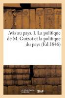 Avis Au Pays. I. La Politique de M. Guizot Et La Politique Du Pays. La Vï¿½ritï¿½ Sur Les Derniï¿½res - Sciences Sociales (Paperback)