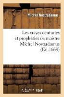 Les Vrayes Centuries Et Prophï¿½ties de Maistre Michel Nostradamus, (ï¿½d.1668) - Philosophie (Paperback)