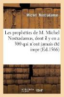Les Prophï¿½ties de M. Michel Nostradamus, Dont Il y En a 300 Qui n'Ont Jamais ï¿½tï¿½ Impr (ï¿½d.1566) - Philosophie (Paperback)