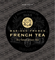 Mariage Freres French Tea: Three Centuries of Savoir-Faire (Hardback)