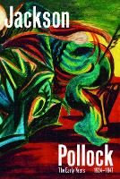 Jackson Pollock: The Early Years: 1934-1947 (Hardback)