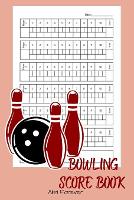 Bowling Score Book: Bowling Score Sheets Over 110 Pages/6 x 9 Format (Paperback)