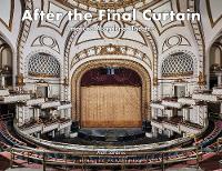 After the Final Curtain Vol. 2: America's Abandoned Theatres (Hardback)