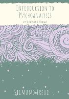 Introduction to Psychoanalysis: Introductory lectures on Psycho-Analysis: a set of lectures given by Sigmund Freud, the founder of psychoanalysis, in 1915-1917 (published 1916-1917) about the unconscious, dreams, and the theory of neuroses (Paperback)