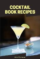 Cocktail Book Recipes: Blank Cocktail Recipes Organizer - Over 110 Pages / Over 110 Recipe; 6 x 9" Size (Paperback)