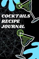 Cocktails Recipe Journal: Cocktail Recipe Book for Bartenders 1.1 Over 110 Pages / Over 110 Recipe; 6 x 9 Size (Paperback)