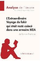 L'Extraordinaire Voyage du fakir qui etait reste coince dans une armoire IKEA de Romain Puertolas (Analyse de l'oeuvre)
