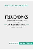 Freakonomics. Zusammenfassung & Analyse des Bestsellers von Steven Levitt und Stephen Dubner: Überraschende Antworten auf alltägliche Lebensfragen (Paperback)