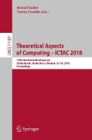 Theoretical Aspects of Computing - ICTAC 2018: 15th International Colloquium, Stellenbosch, South Africa, October 16-19, 2018, Proceedings - Theoretical Computer Science and General Issues 11187 (Paperback)
